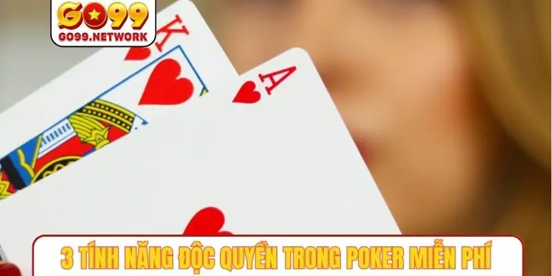 3 tính năng độc quyền trong Poker miễn phí