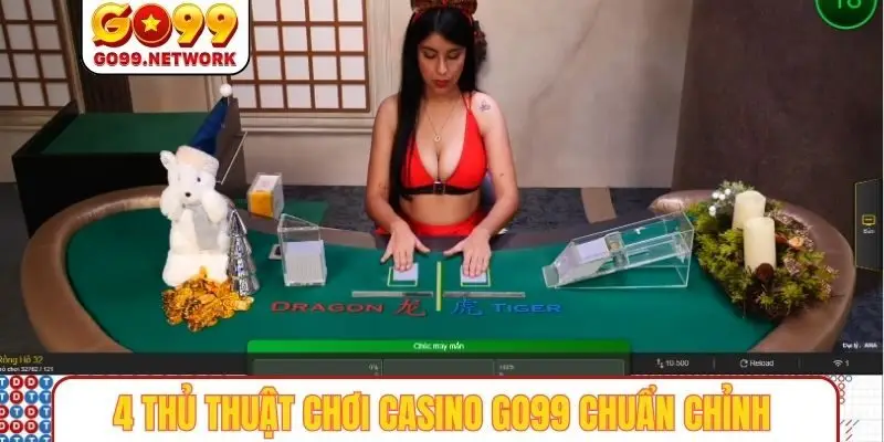 4 thủ thuật chơi casino GO99 chuẩn không cần chỉnh