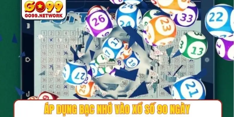 Áp dụng bạc nhớ vào xổ số 90 ngày